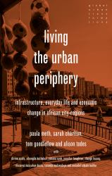 Living the Urban Periphery : Infrastructure, Everyday Life and Economic Change in African City-Regions
