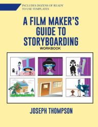 A Film Maker's Guide to Story-Boarding : Workbook