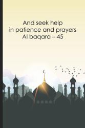 And Seek Help in Patience and Prayers- Al Baqara ? 45 : Bismillah Muslim Quran Quotes 6x9' Journal / Notebook 100 Page Lined Paper