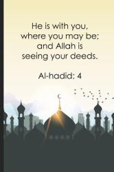 He Is with You, Where You May Be; and Allah Is Seeing Your Deeds ? Al-Hadid4 : Bismillah Muslim Quran Quotes 6x9' Journal / Notebook 100 Page Lined Paper