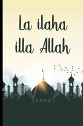 La Ilaha Illa Allah : Bismillah Muslim Quran Quotes 6x9' Journal / Notebook 100 Page Lined Paper