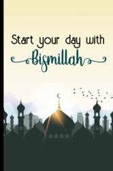 Start Your Day with Bismillah : Bismillah Muslim Quran Quotes 6x9' Journal / Notebook 100 Page Lined Paper