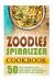Zoodles Spiralizer Cookbook: 50 Non-Carb Meals for Carb Lovers-Substitute Traditional Pasta Noodles with Fruits and Veggies