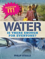 Question It!: Water : Is There Enough for Everyone?