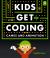 Kids Get Coding : Games and Animation Kids Get Coding : Games and Animation