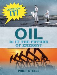 Question It!: Oil : Is It the Future of Energy?