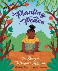 Planting Peace : The Story of Wangari Maathai