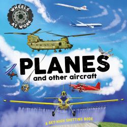 Wheels at Work: Planes : A Sky-High Spotting Book