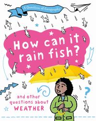 A Question of Geography: How Can It Rain Fish? : And Other Questions about Weather