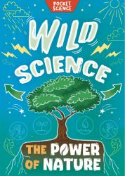 Pocket Science: Wild Science : The Power of Nature