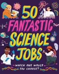 50 Fantastic Science Jobs : Which One Would You Choose?