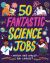 50 Fantastic Science Jobs : Which One Would You Choose?