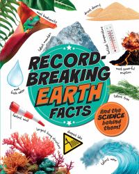 Record Breaking: Earth Facts : And the Science Behind Them!