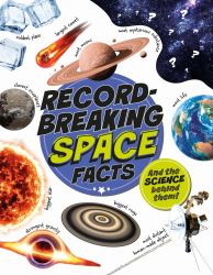 Record-Breaking: Space Facts : And the Science Behind Them!