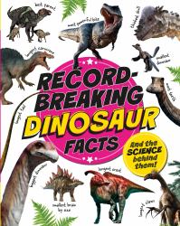 Record-Breaking: Dinosaur Facts : And the Science Behind Them!