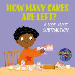 Number Planet: How Many Cakes Are Left? : A Book about Subtraction