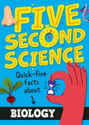 Five Second Science: Quick-Fire Facts about Biology