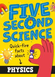 Five Second Science: Quick-Fire Facts about Physics