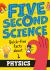 Five Second Science: Quick-Fire Facts about Physics Five Second Science: Quick-Fire Facts about Physics