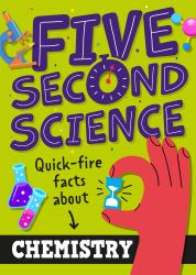 Five Second Science: Quick-Fire Facts about Chemistry