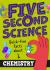 Five Second Science: Quick-Fire Facts about Chemistry Five Second Science: Quick-Fire Facts about Chemistry