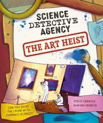 Science Detective Agency: the Art Heist : Can You Solve the Crime with Forensic Science?