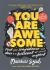 You Are Awesome : Find Your Confidence to Be Good at Almost Anything
