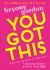 You Got This : A Fabulously Fearless Guide to Being YOU