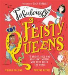 Fabulously Feisty Queens : 15 of the Brightest and Boldest Women Who Have Ruled the World