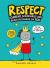 Respect! : Consent, Boundaries and Being in Charge of You Respect! : Consent, Boundaries and Being in Charge of You