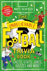 The Unbelievable Football Trivia Book : Facts, Stats, Quizzes and More!