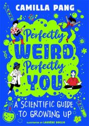 Perfectly Weird, Perfectly You : A Scientific Guide to Growing Up