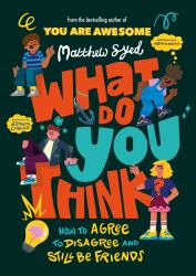 What Do YOU Think? : How to Agree to Disagree and Still Be Friends