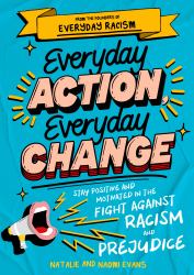 Everyday Action, Everyday Change : A Children's Guide to Understanding and Stopping Prejudice and Racism