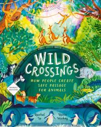 Wild Crossings : How People Help Animals Find Their Way Home