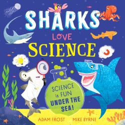 Sharks Love Science : Science Is Fun with Sea Creatures!