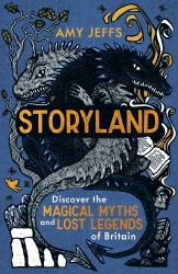 Storyland : Discover the Magical Myths and Lost Legends of Britain