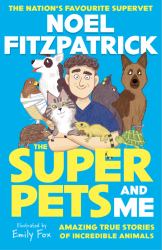 The Superpets (and Me!) : Amazing True Stories of Incredible Animals from the Nation's Favourite Supervet