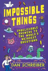 Impossible Things : Unbelievable Answers to the World's Weirdest Questions