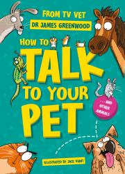 How to Talk to Your Pet : And Other Animals