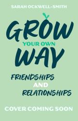 Grow Your Own Way: Friends, Family and You