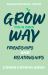 Grow Your Own Way: Friends, Family and You Grow Your Own Way: Friends, Family and You