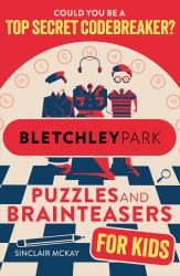 Bletchley Park Puzzles and Brainteasers : Could YOU Be a Top Secret Codebreaker? (Children's Edition)