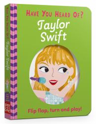 Have You Heard of?: Taylor Swift : Flip Flap, Turn and Play!