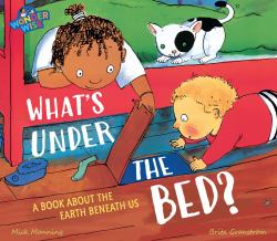 Wonderwise: What's under the Bed?: a Book about the Earth Beneath Us