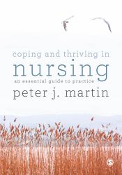 Coping and Thriving in Nursing : An Essential Guide to Practice