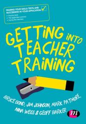 Getting into Teacher Training : Passing Your Skills Tests and Succeeding in Your Application