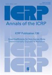 ICRP Publication 136 : Dose Coefficients for Non-Human Biota Environmentally Exposed to Radiation