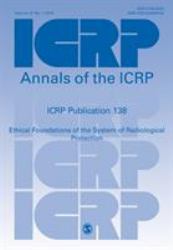 ICRP Publication 138 : Ethical Foundations of the System of Radiological Protection