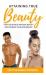 Attaining True Beauty : Steps to Achieve Natural Beauty and Improve Your Appearance